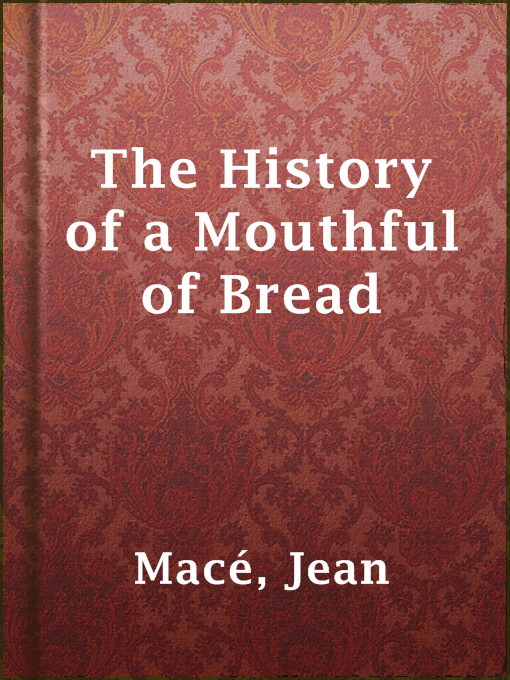 Title details for The History of a Mouthful of Bread by Jean Macé - Available
